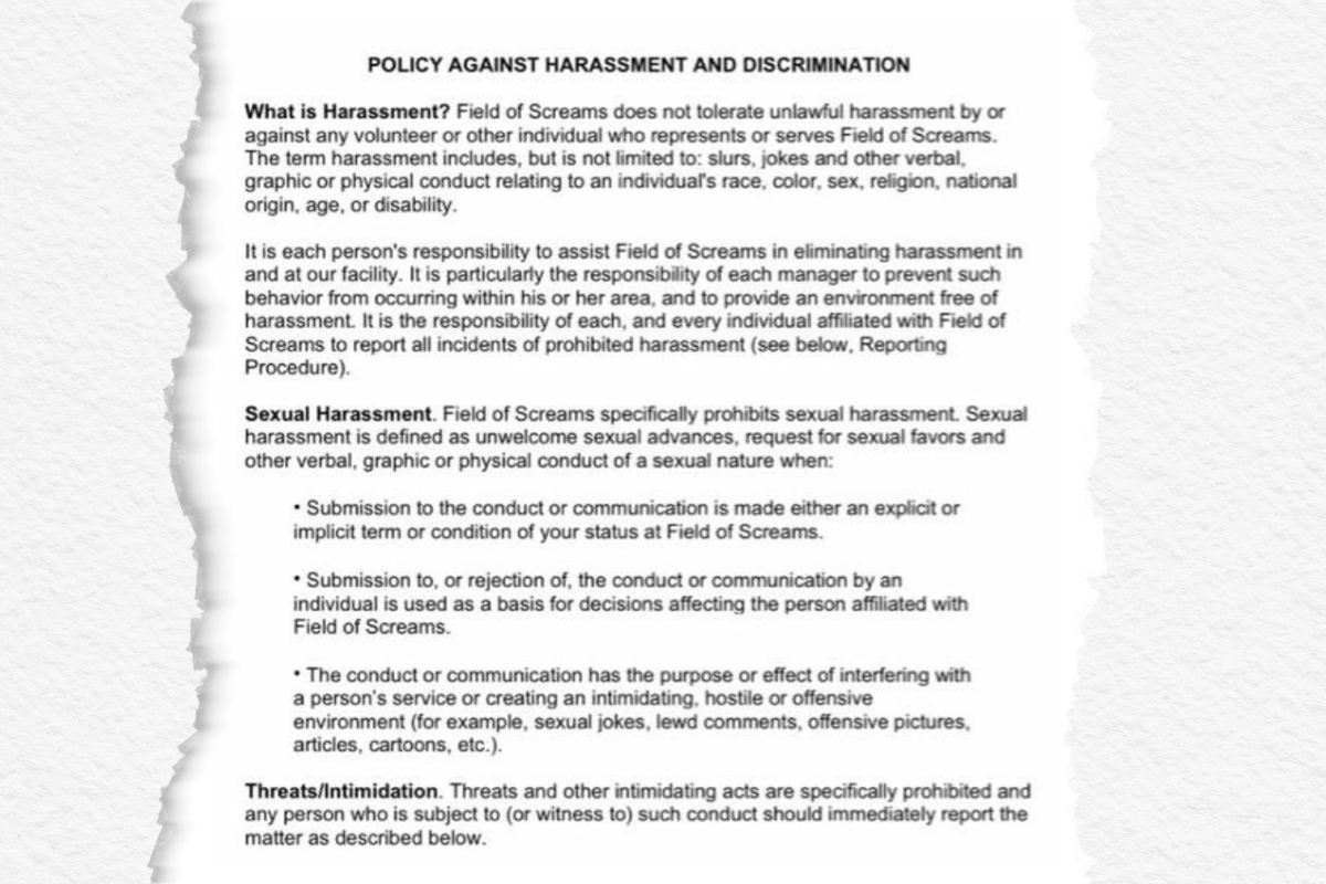 A 2023 Field of Screams Policy Against Harassment and Discrimination obtained by Spotlight PA says violations of the policy will receive a “prompt and thorough investigation.”